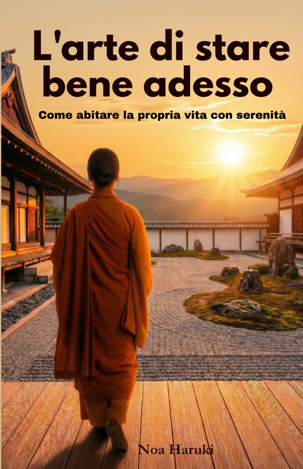 L'arte di stare bene adesso: Come abitare la propria vita con serenità