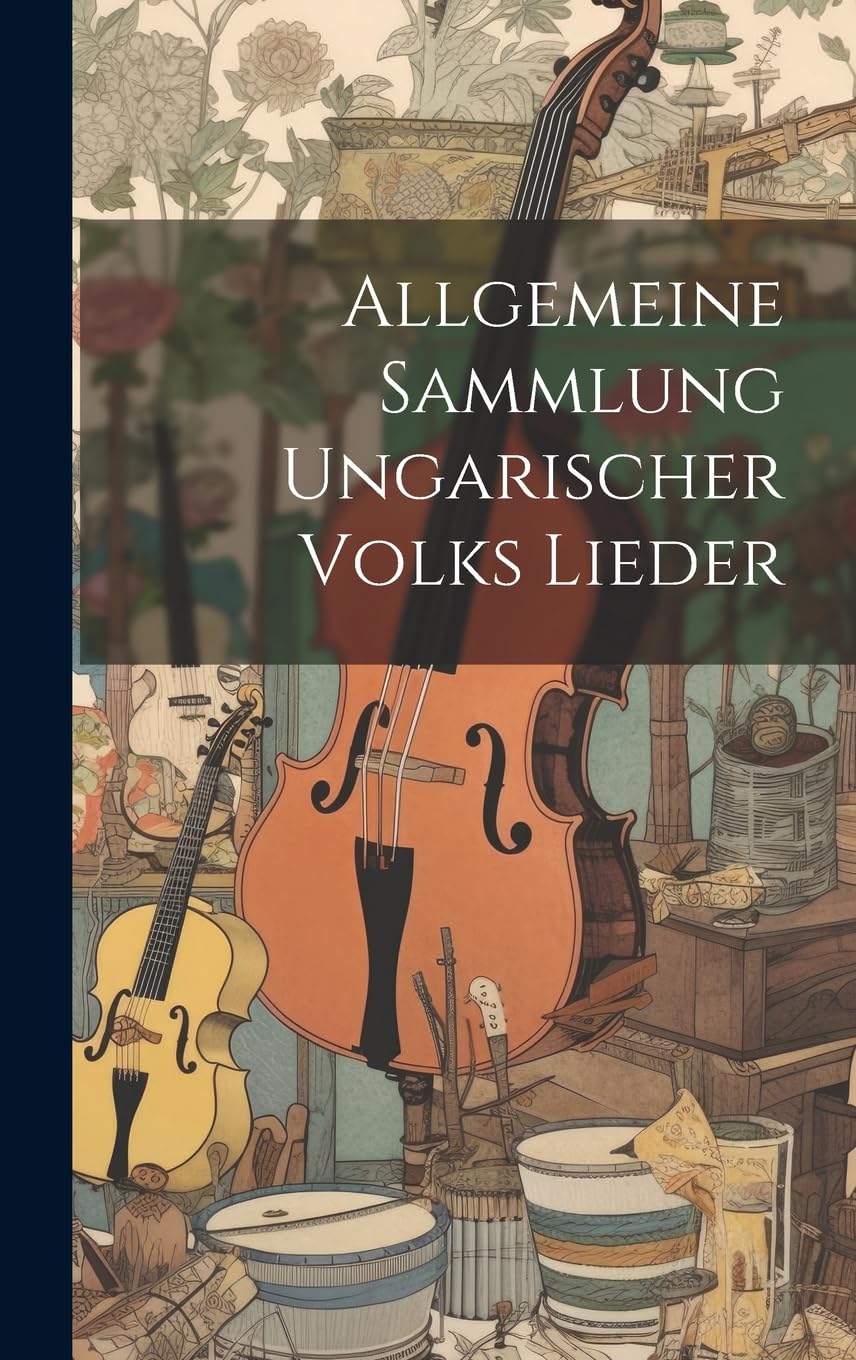 Allgemeine Sammlung Ungarischer Volks Lieder revivez les chants d'Europe de l'Est