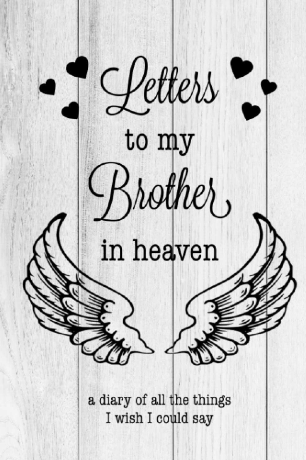 Letters To My Brother In Heaven: Grief Journal, Loss Of A Brother Gift, Blank Lined Book You Can Write In, Diary, Notebook