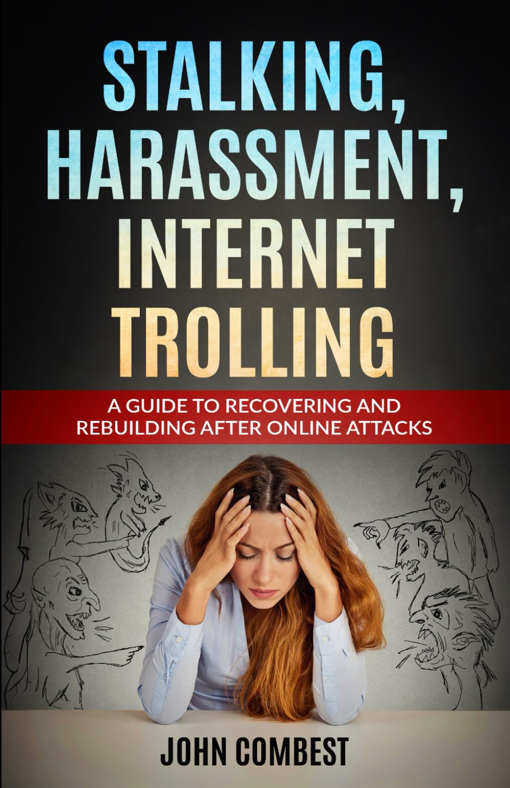 Stalking, Harassment, Internet Trolling: A Guide to Recovering and Rebuilding After Online Attacks