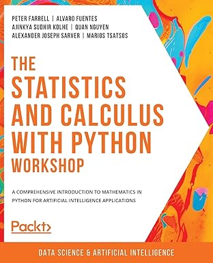 The Statistics and Calculus with Python Workshop: A comprehensive introduction to mathematics in Python for artificial intelligence applications-Wow! eBook