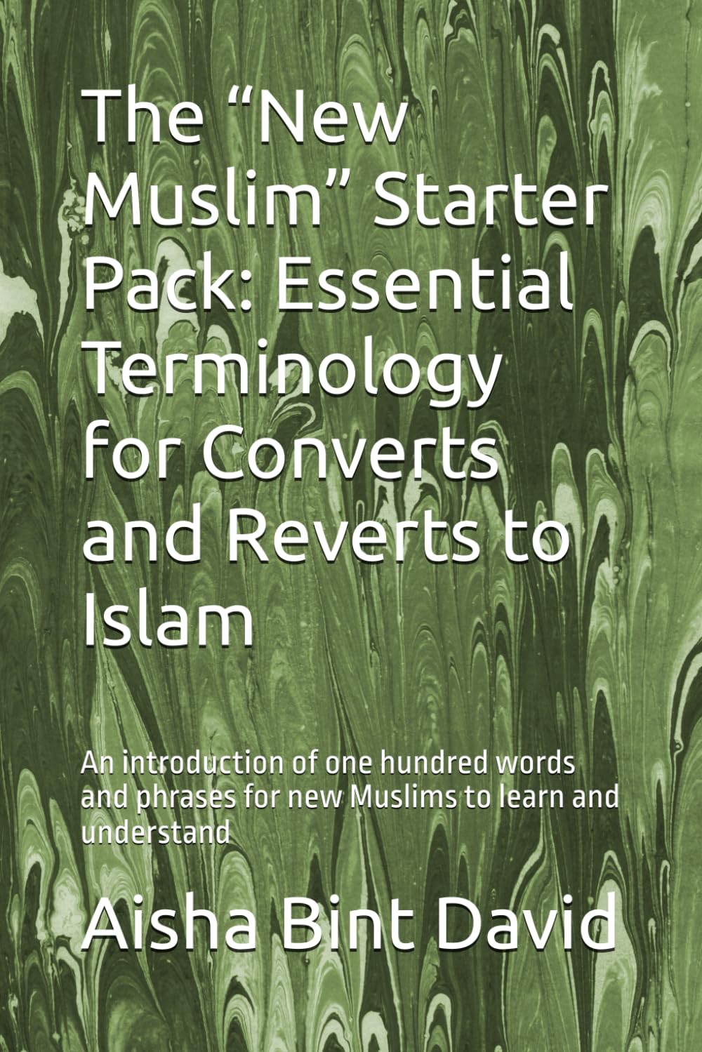 The “New Muslim” Starter Pack: Essential Terminology for Converts and Reverts to Islam: An introduction of one hundred words and phrases for new