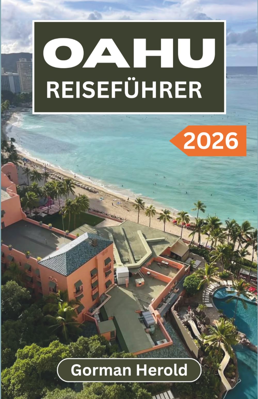 OAHU REISEFÜHRER 2026: Ein praktischer Reiseplan zur Erkundung der Sehenswürdigkeiten, Restaurants, Kultur und versteckten Juwelen der Insel