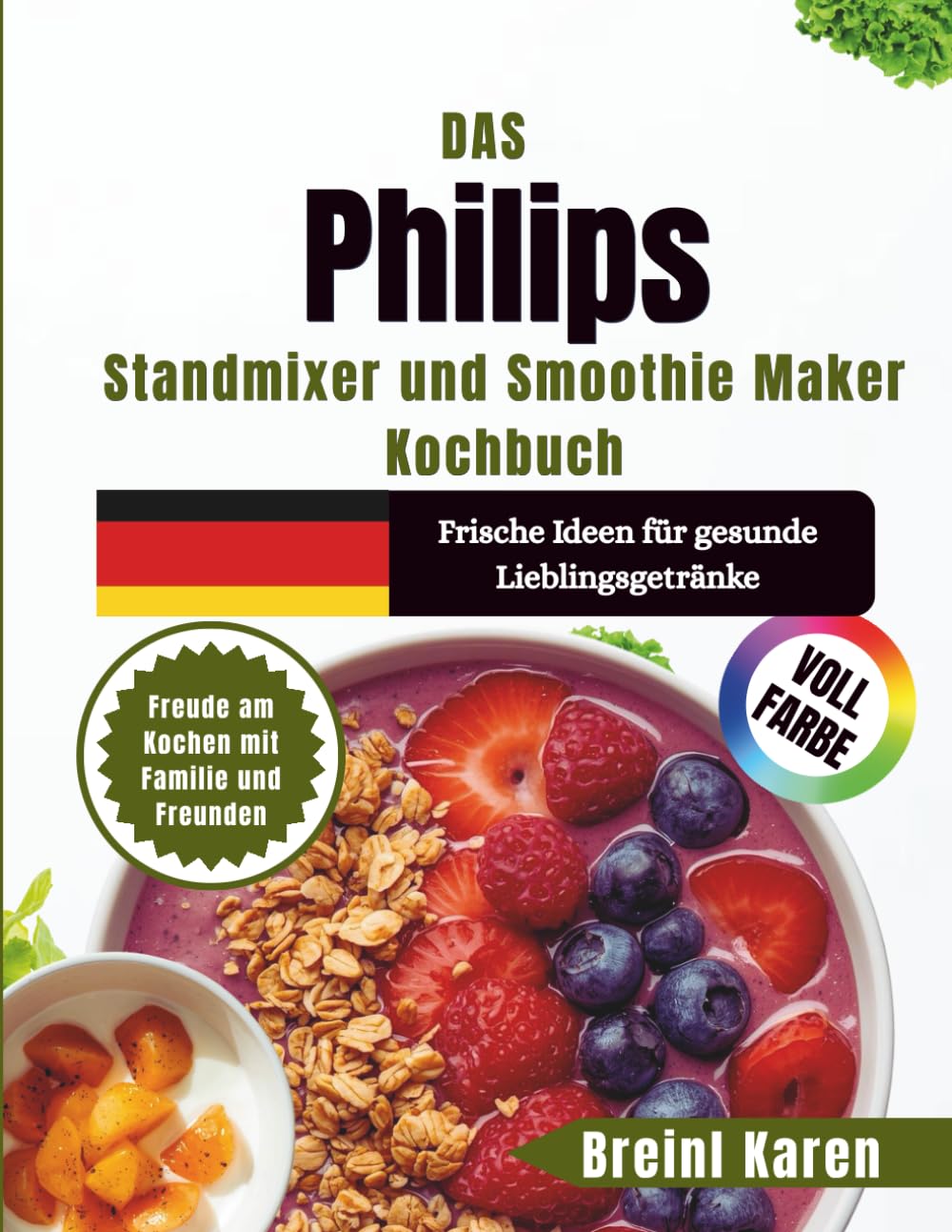 Das Philips Standmixer und Smoothie Maker Kochbuch: Frische Ideen für gesunde Lieblingsgetränke