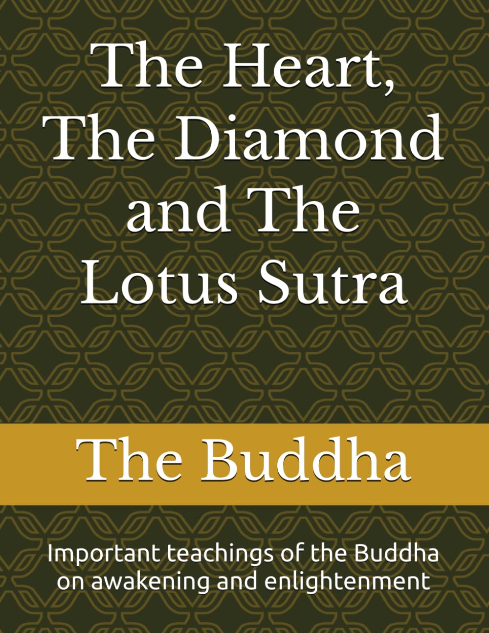 The Heart, The Diamond and The Lotus Sutra: Important teachings of the Buddha on awakening and enlightenment