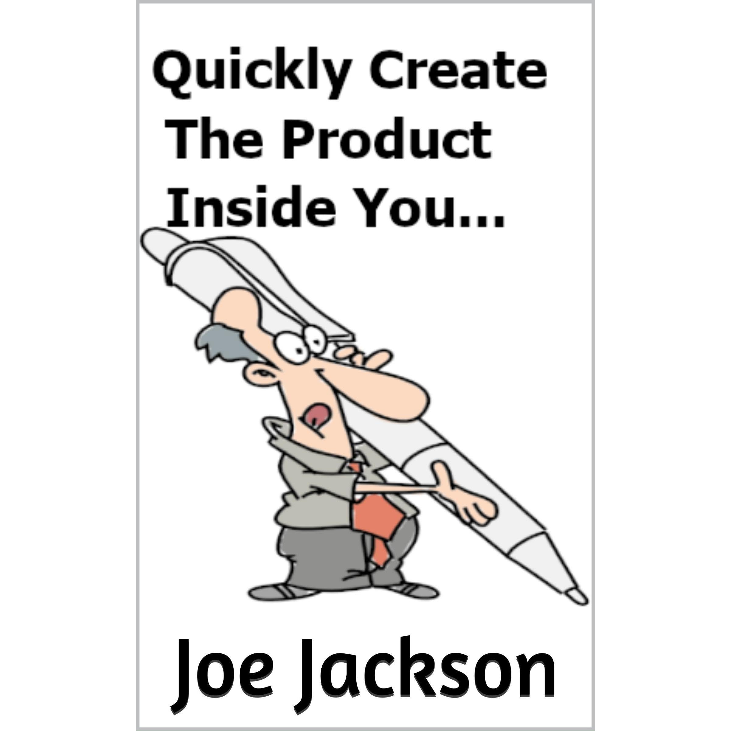 Quickly Create The Product Inside You