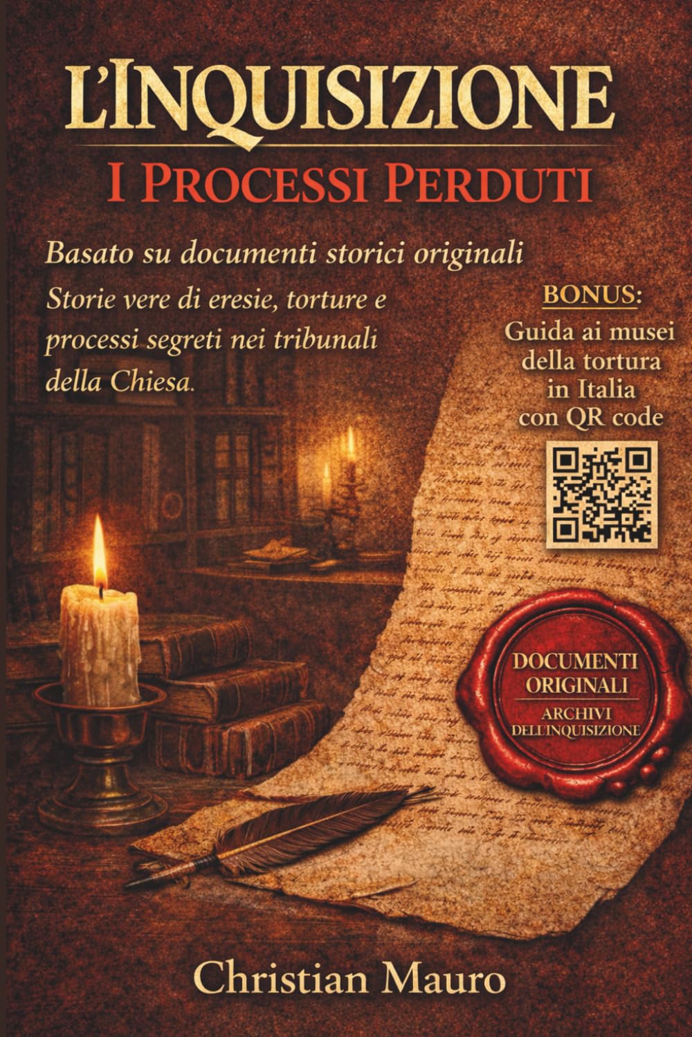 L’Inquisizione I Processi Perduti Basato su documenti storici originali: Storie vere di eresie, torture e processi segreti nei tribunali della Chiesa