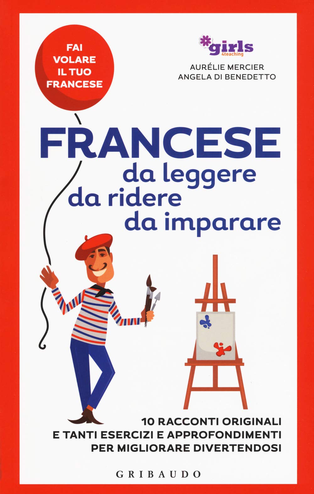 Francese Da Leggere, Da Ridere, Da Imparare. 10 Racconti Originali E Tanti Esercizi E Approfondimenti Per Migliorare Divertendosi. Girls4Teaching - 4