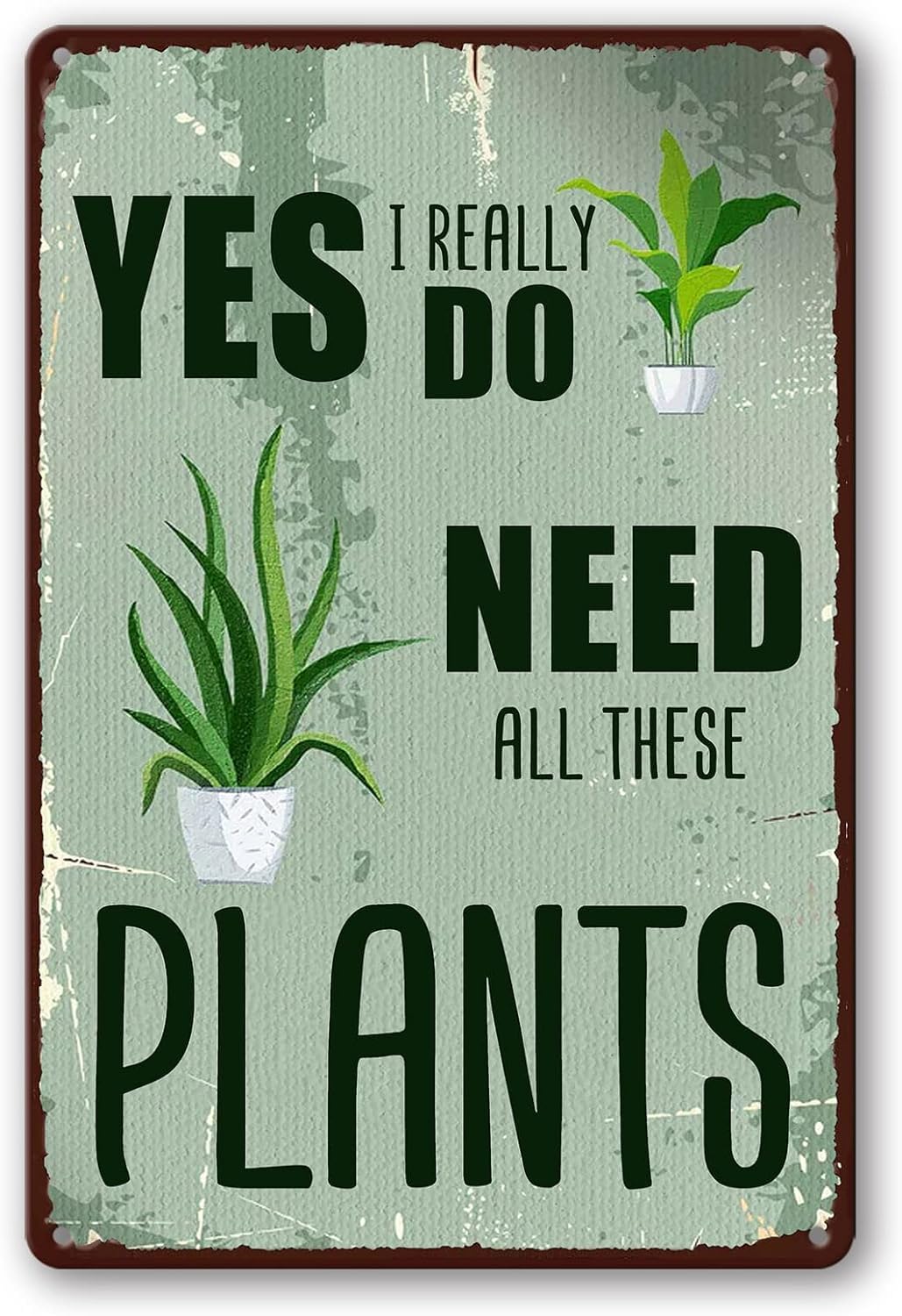 Pibonto Wall Art Garden Signs - Yes I Really Do Need All These Plants - Crazy Plant Lady Tin Sign 5.5X8 Inch - Gardening Decor - Not Hoarding If Its Plants - Sometime Sign