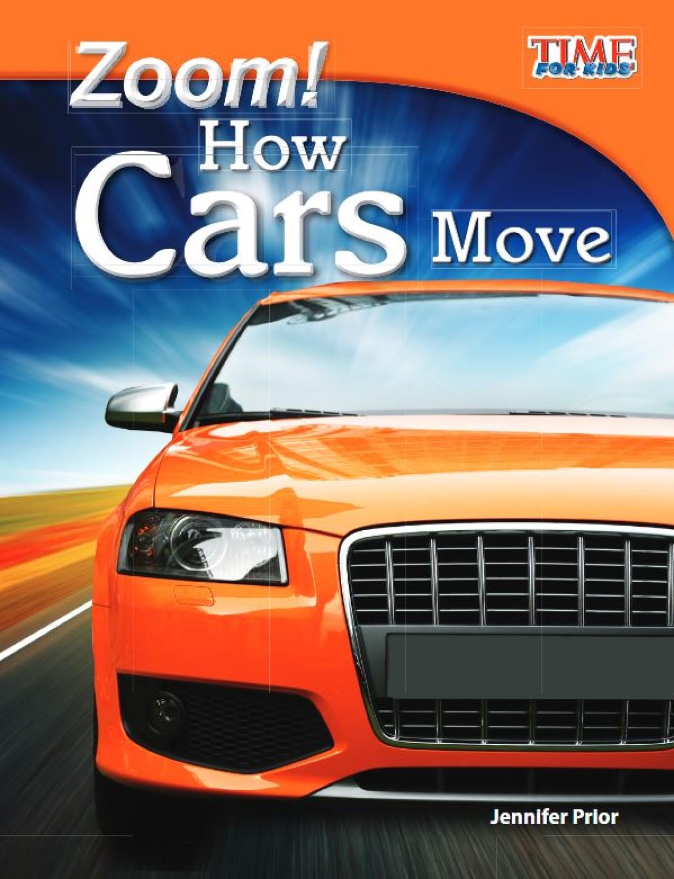 Teacher Created Materials - TIME For Kids Informational Text: Zoom! How Cars Move - Grade 3 - Guided Reading Level N