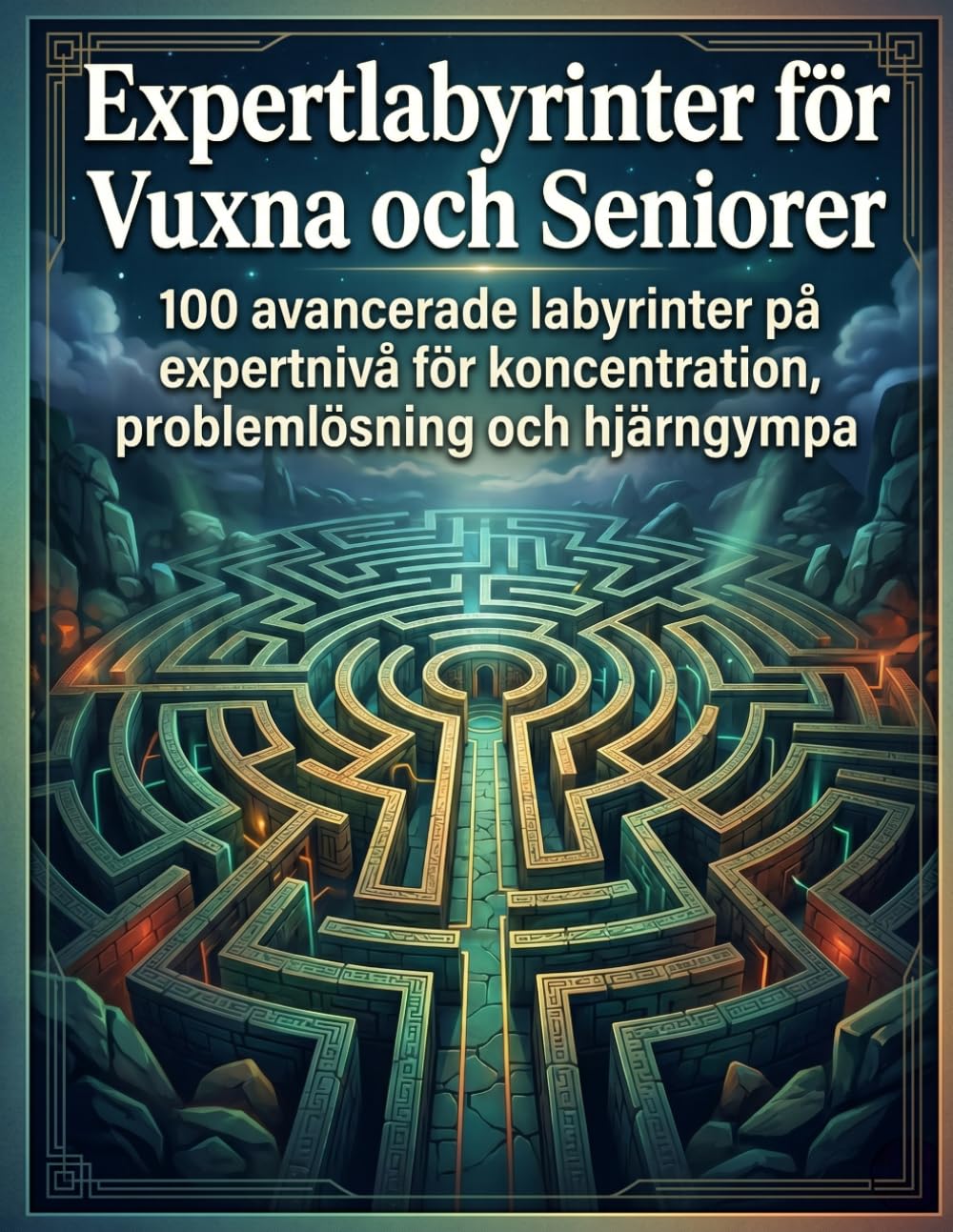 Expertlabyrinter för Vuxna och Seniorer: 100 avancerade labyrinter på expertnivå för koncentration, problemlösning och hjärngympa