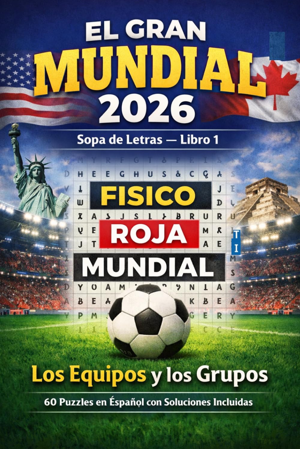 El Gran Mundial 2026: Sopa de Letras — Libro 1 | Los Equipos y los Grupos — 60 Puzzles en Español con Soluciones Incluidas (Futbol Total 2026: Sopa de Letras)