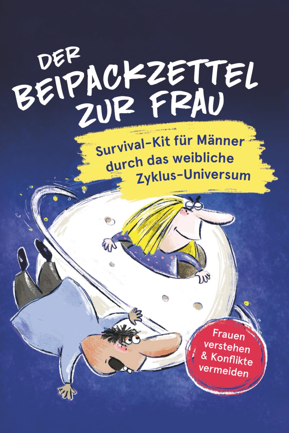 Der Zyklus-Guide für Männer die das Frauen-Universum verstehen und Konflikte vermeiden wollen für eine glückliche Beziehung: Praxisnaher und ... Zyklus um Frauen besser zu verstehen