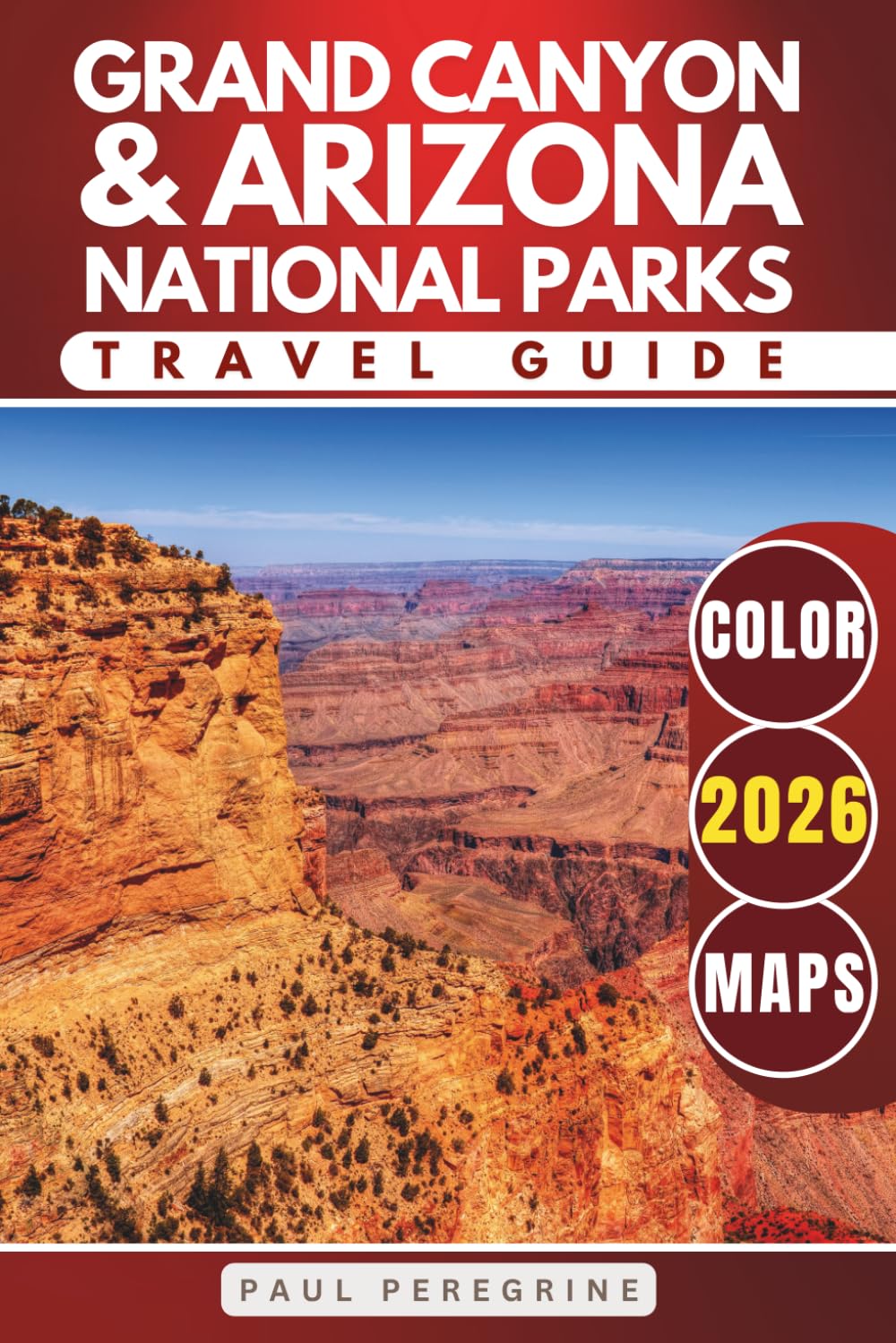 Grand Canyon & Arizona National Parks Travel Guide: Explore Petrified Forest, Saguaro, Monuments, Historic Sites, State Parks & More (FULL COLOR)