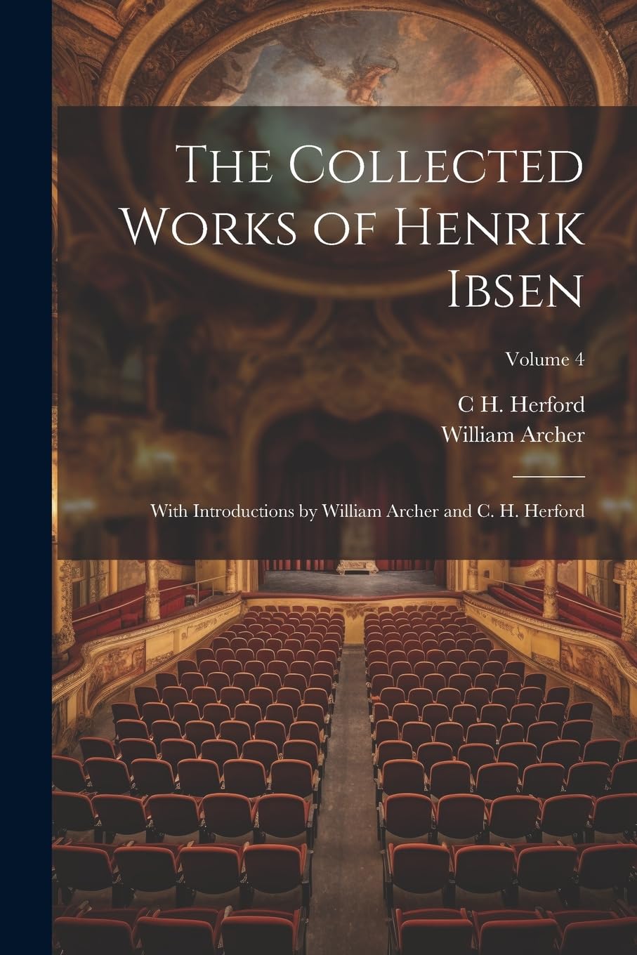 The Collected Works of Henrik Ibsen: With Introductions by William Archer and C. H. Herford; Volume 4