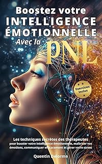 Boostez votre Intelligence &Eacute;motionnelle avec la PNL: Les techniques secr&egrave;tes des th&eacute;rapeutes pour booster votre Intelligence &Eacute;motionnelle, ma&icirc;triser ... efficacement et g&eacute;rer votre stress