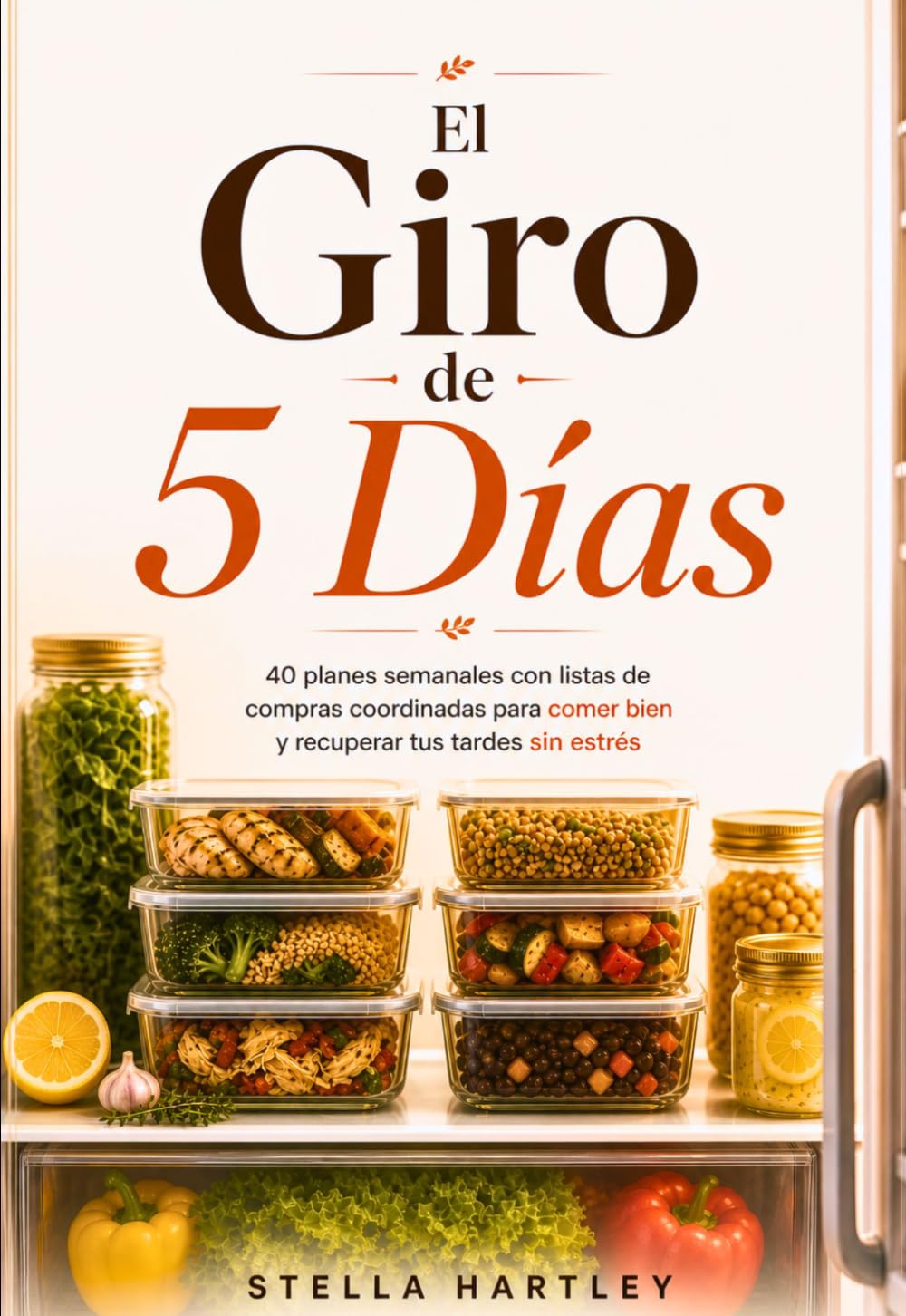 El Giro de 5 Días: 40 planes semanales con listas de compras coordinadas para comer bien y recuperar tus tardes sin estrés