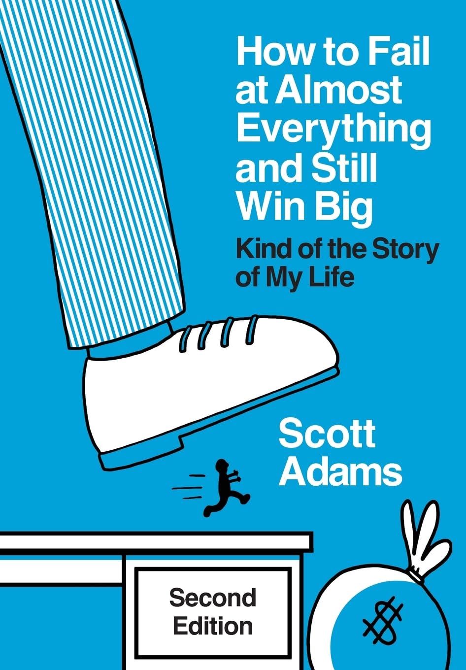 Scott Adams, Inc. How to Fail at Almost Everything and Still Win Big: Kind of the Story of My Life