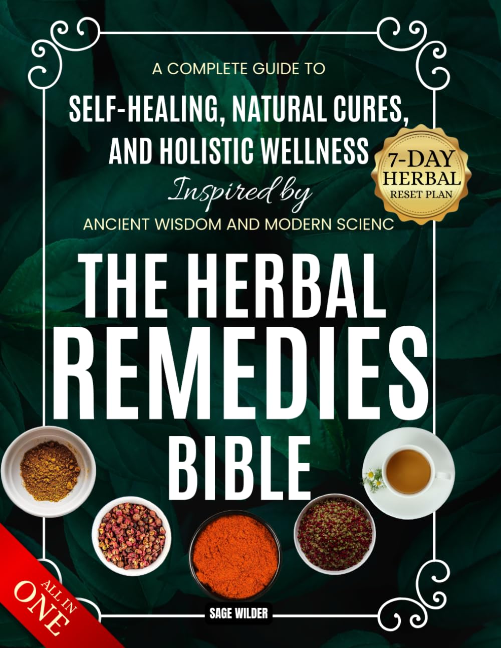 The Herbal Remedies Bible: A Complete Guide to Self-Healing, Natural Cures, and Holistic Wellness Inspired by Ancient Wisdom and Modern Science