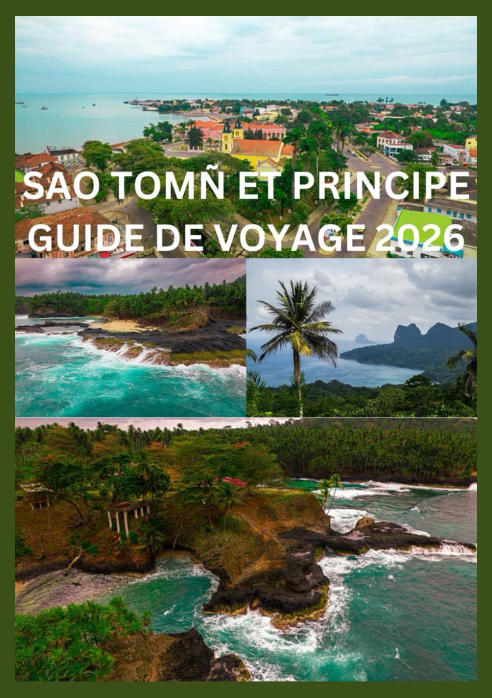SAO TOMÑ ET PRINCIPE GUIDE DE VOYAGE 2026: Guide pratique des éco-aventures et de la vie insulaire