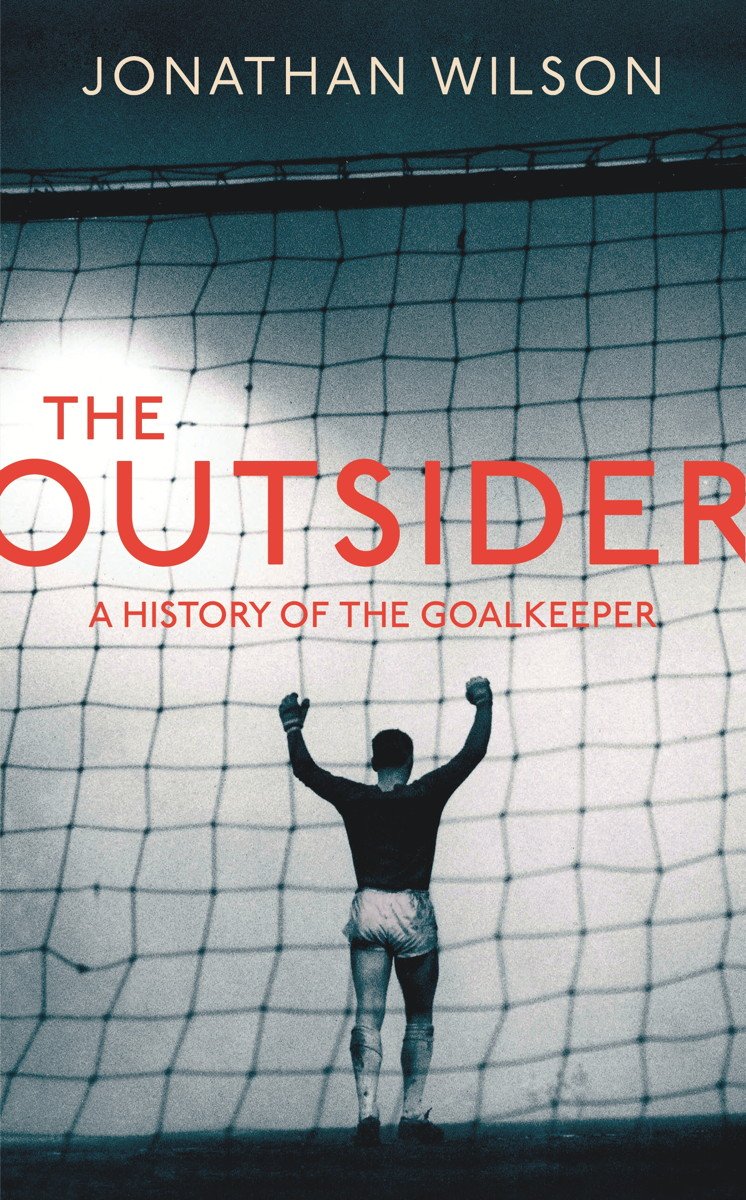 The Outsider: A History Of The Goalkeeper (English Edition) 

