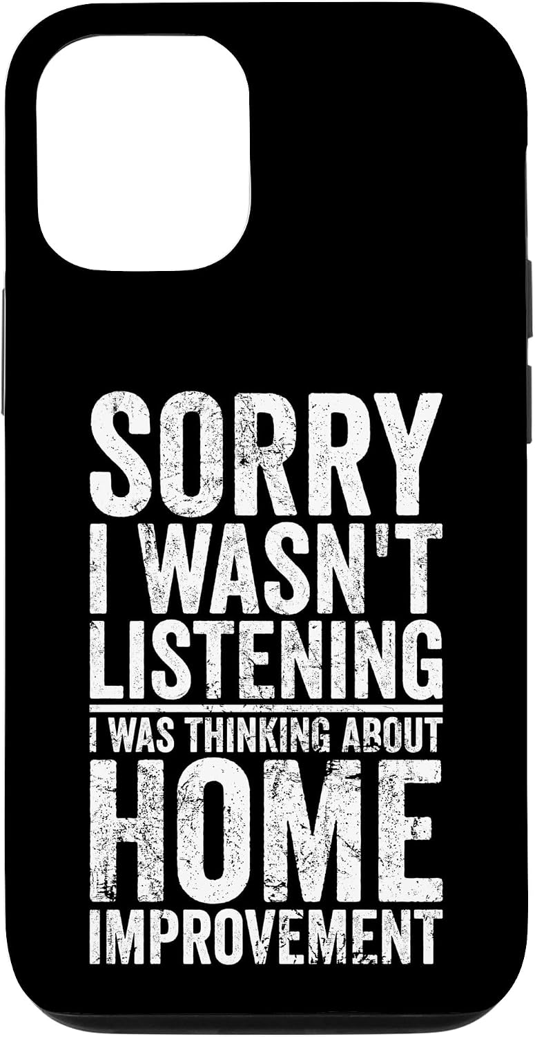 iPhone 12/12 Pro Funny Home Improvement Sorry I Wasn't Listening Hobby Joke Case