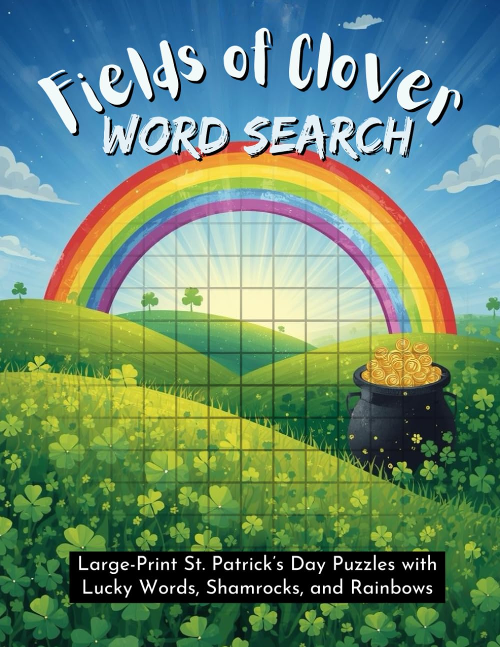 Fields of Clover Word Search: Large-Print St. Patricks Day Puzzles with Lucky Words, Shamrocks, and Rainbows