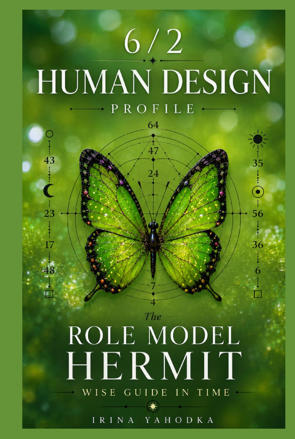 Human Design Profile 6/2: The Role Model Hermit. Wise Guide in Time (Human Design Profiles: 12 Life Paths Explained)