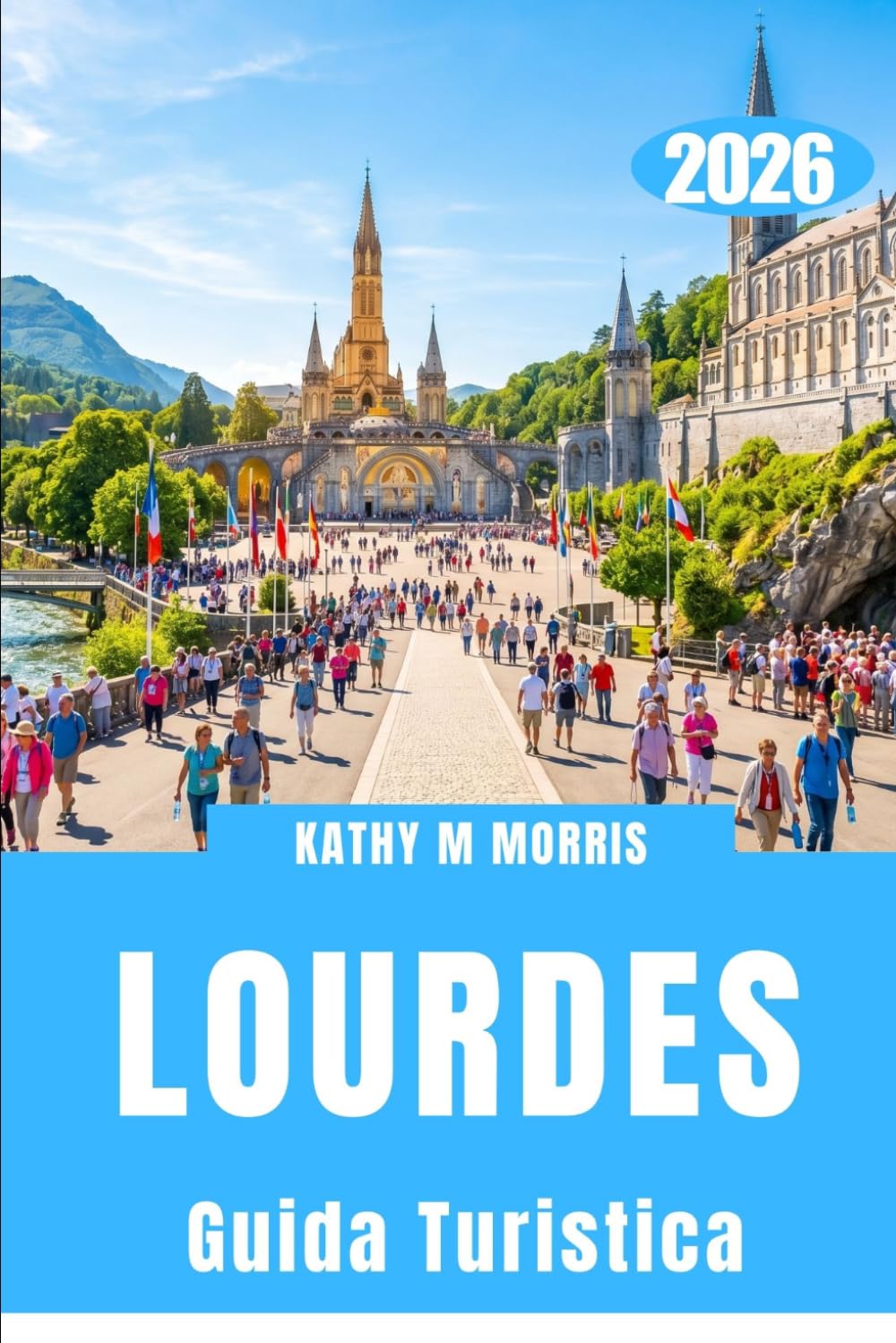 GUIDA TURISTICA DI LOURDES 2026: Percorsi attraverso i Pirenei, tradizioni sacre e indimenticabili viaggi in montagna.