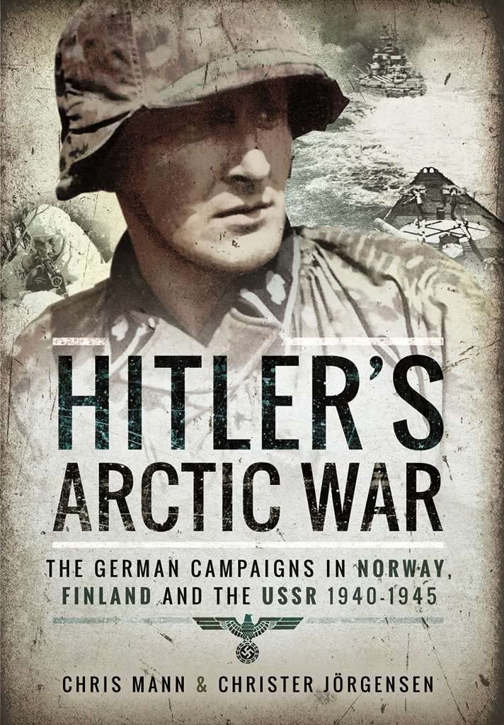 Hitler's Arctic War: The German Campaigns in Norway, Finland ... - 9781473884564