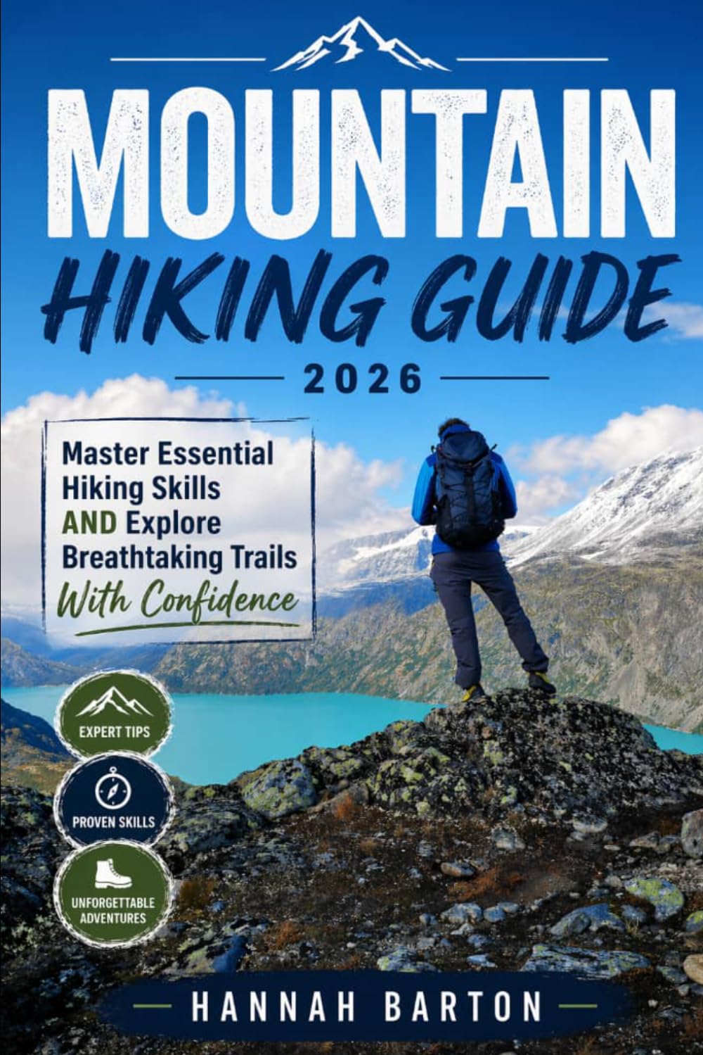 MOUNTAIN HIKING GUIDE 2026: Master Essential Hiking Skills AND Explore Breathtaking Trails With Confidence: 94 (Epic Journeys: The Ultimate Travel Guide to Unforgettable Destinations.)