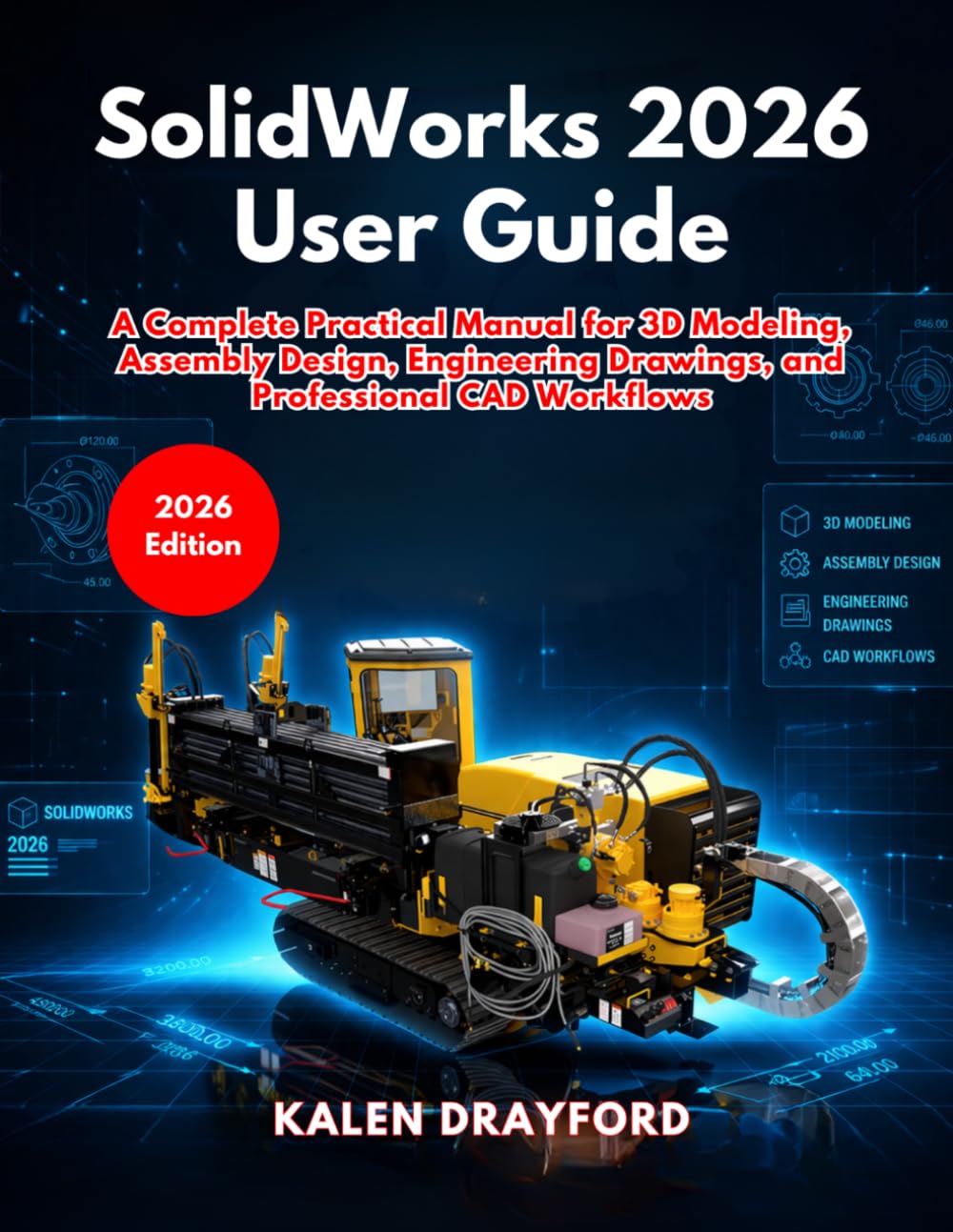 SolidWorks 2026 User Guide: A Complete Practical Manual for 3D Modeling, Assembly Design, Engineering Drawings, and Professional CAD Workflows