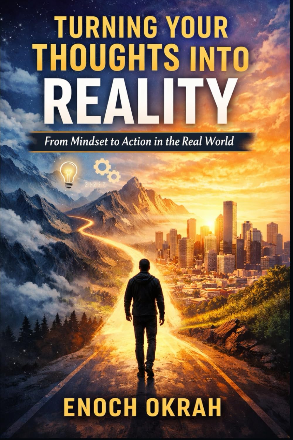Turning Your Thoughts Into Reality: From Mindset to Action in the Real World