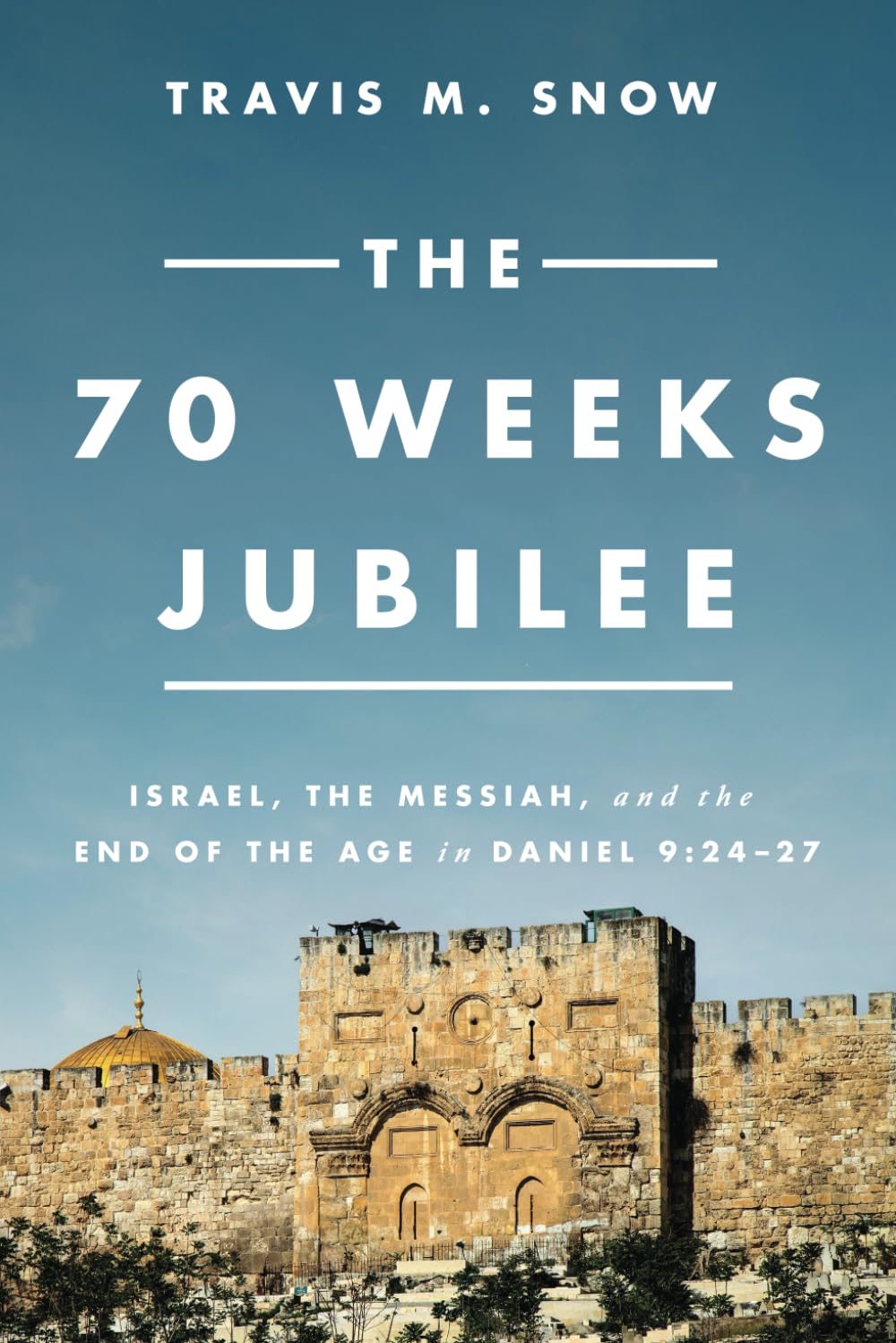 The 70 Weeks Jubilee: Israel, the Messiah, and the End of the Age in Daniel 9:24-27