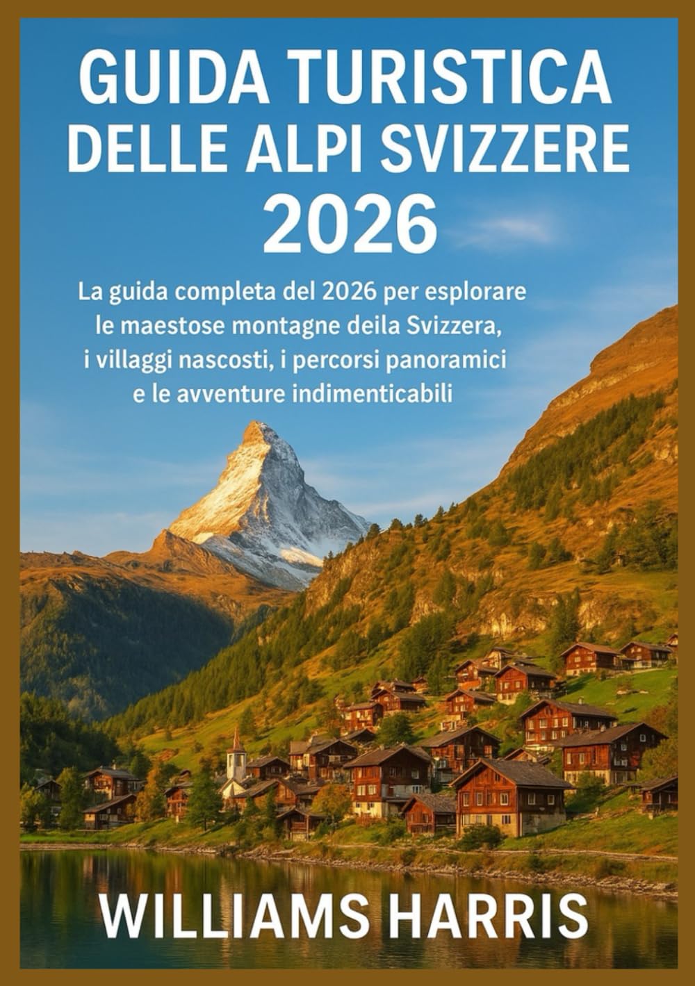 GUIDA TURISTICA DELLE ALPI SVIZZERE 2026