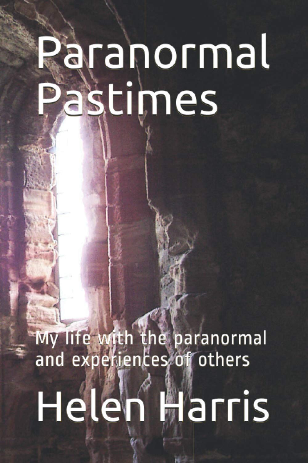 Paranormal Pastimes: My life with the paranormal and experiences of others