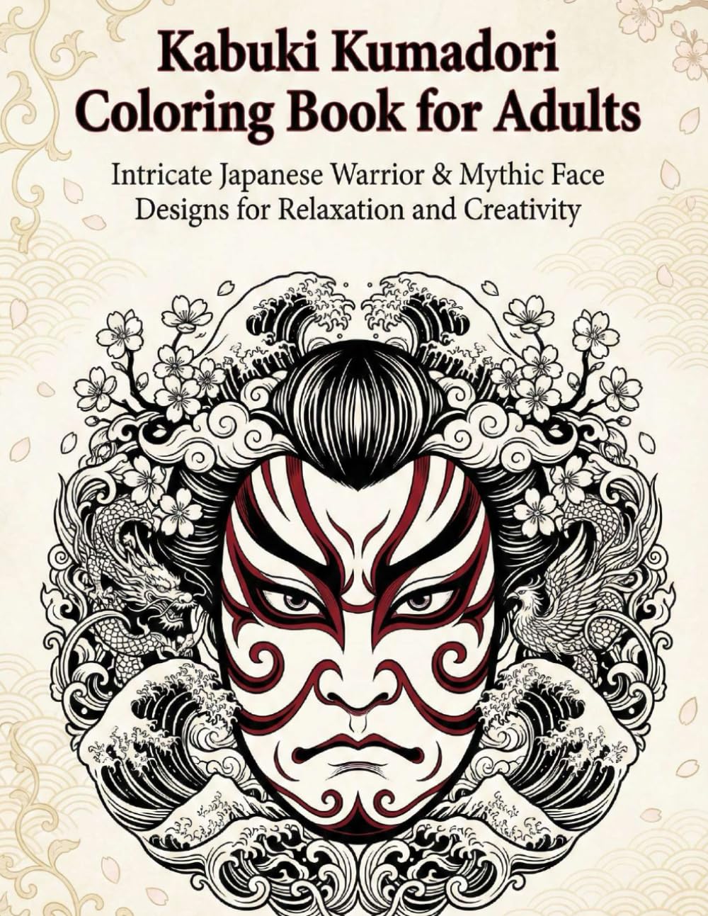 Kabuki Kumadori Coloring Book for Adults: Intricate Japanese Warrior & Mythic Face Designs for Relaxation and Creativity