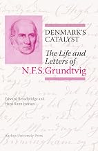 Denmark's Catalyst: The Life and Letters of N.F.S. Grundtvig (N.F.S. Grundtvig: Works in English)