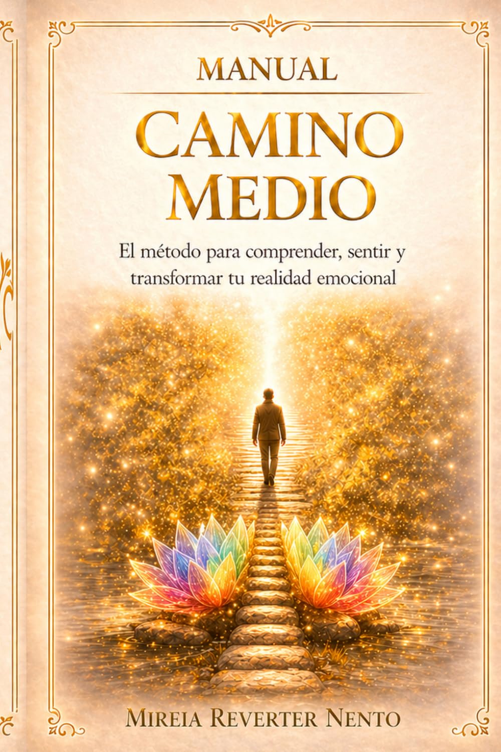MANUAL CAMINO MEDIO: El método para comprender, sentir y transformar tu realidad emocional (METODO CAMINO MEDIO)