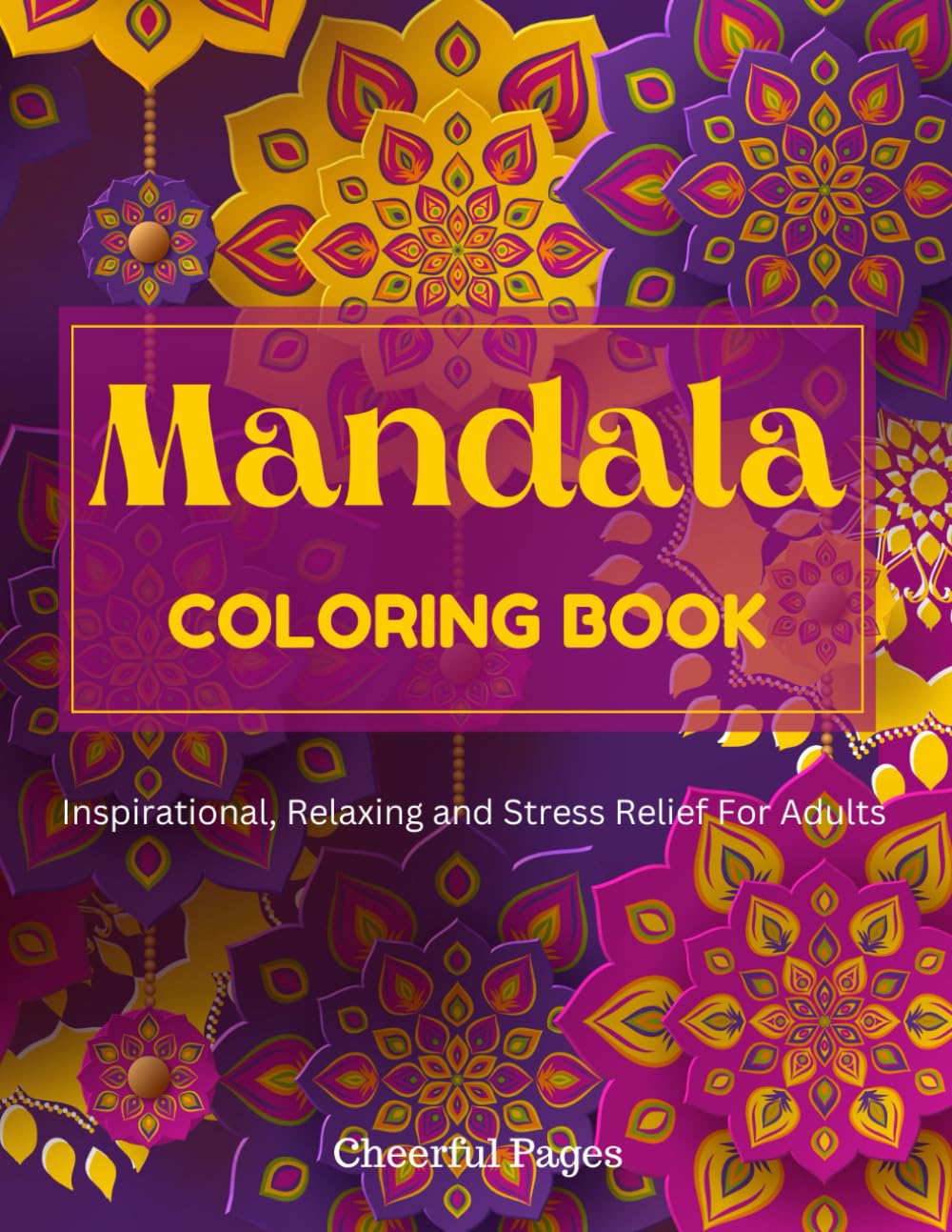 MANDALA COLORING BOOK: For Adults, Beautiful, Inspirational, Unique Patterns for Stress Relief, and Relaxation.