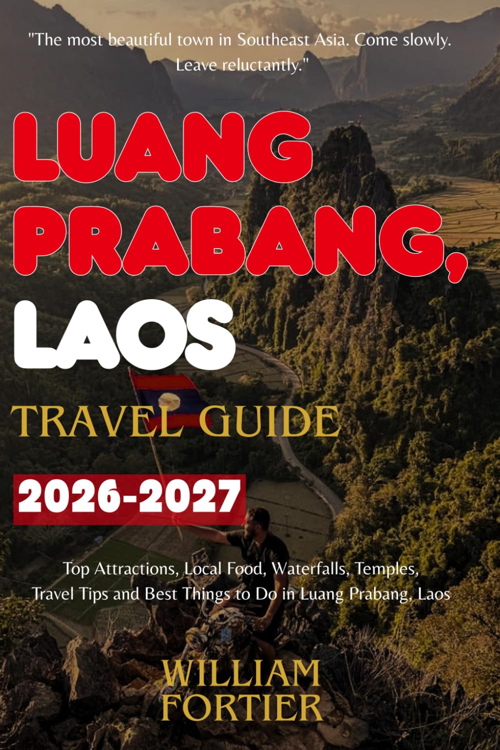 LUANG PRABANG, LAOS TRAVEL GUIDE 2026-2027: Top Attractions, Local Food, Waterfalls, Temples, Travel Tips and Best Things to Do in Luang Prabang, Laos