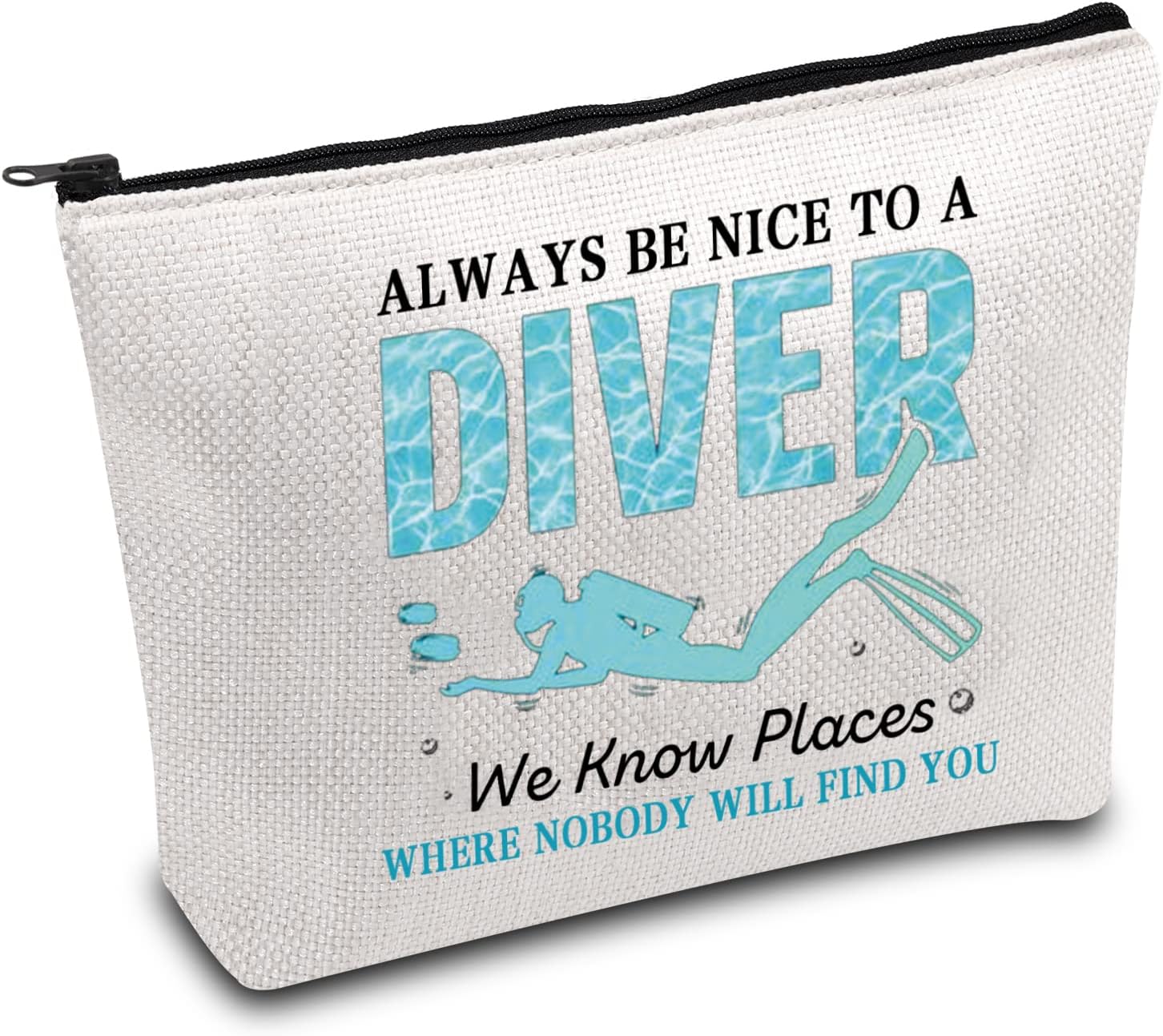Funny Scuba Diving Gift Diving Makeup Bag Always Be Nice to A Diver We Know Places Where Nobody Will Find You Scuba Diver Gifts (Nice to A Diver), L9 W7 H0.39