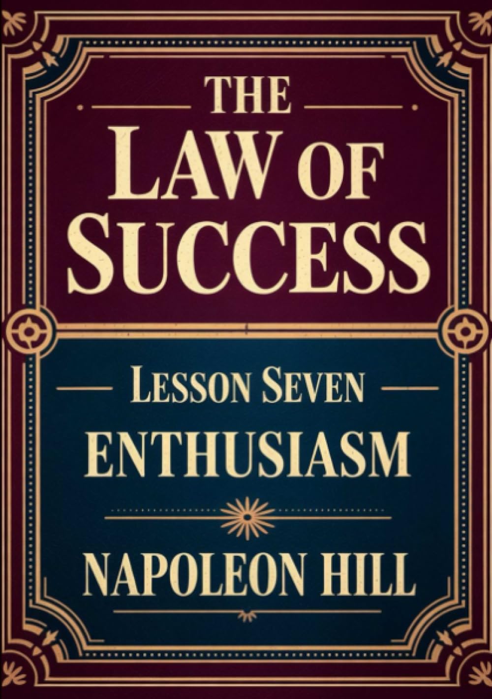 THE LAW OF SUCCESS - Lesson Seven ENTHUSIASM