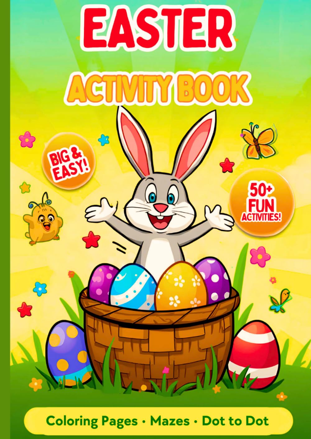 Easter Activity Book: 60 Cute and Easy Easter Designs with Bunnies, Chicks, Eggs, Coloring Pages • Mazes • Dot to Dot • Fun Learning | Fun & Simple Coloring Pages for Toddlers and Preschoolers |