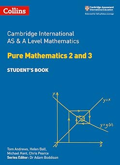 Cambridge International AS and A Level Mathematics Pure Mathematics 2 and 3 Student Book Cambridge International Examinations