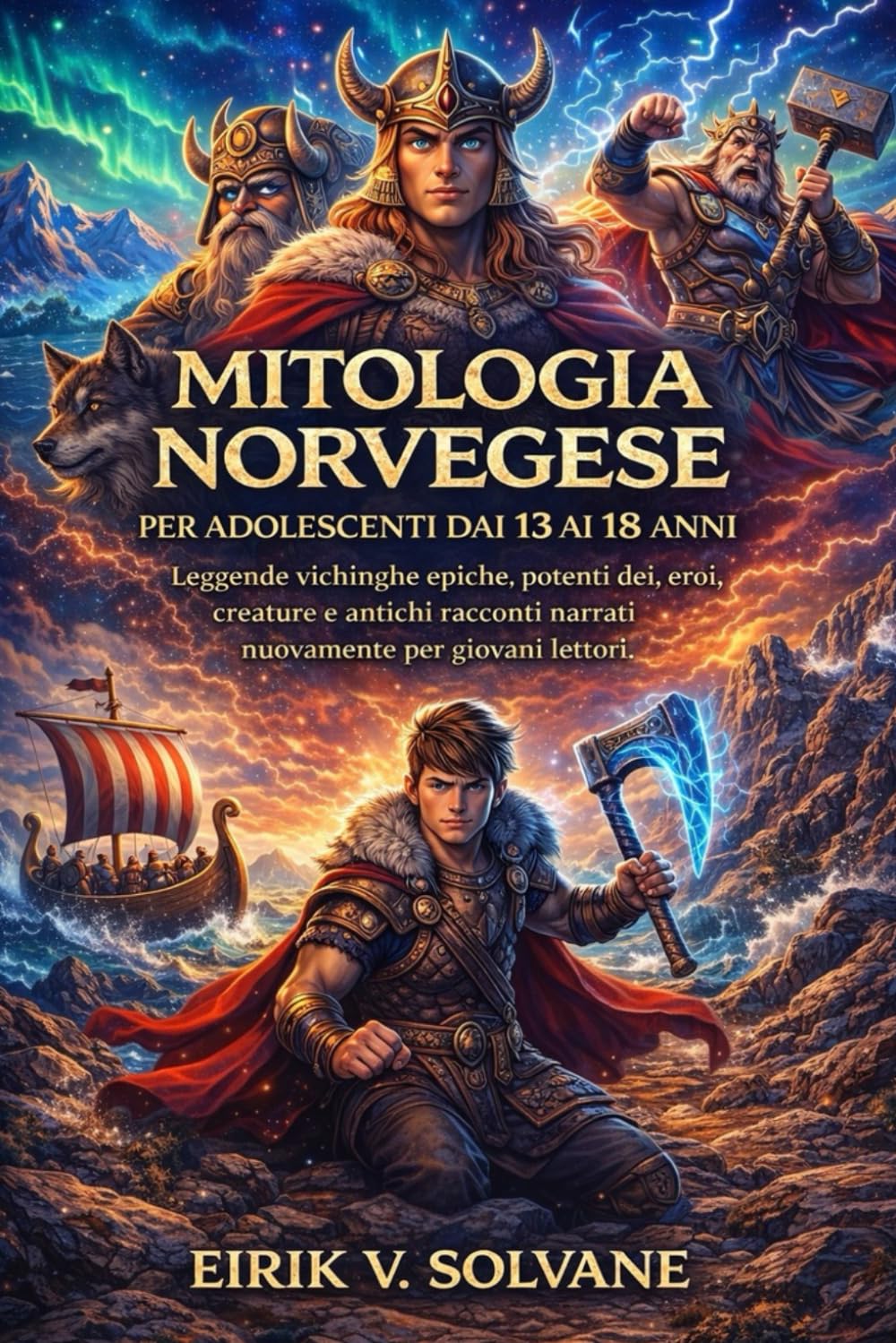 MITOLOGIA NORVEGESE PER ADOLESCENTI DAI 13 AI 18 ANNI: Leggende vichinghe epiche, potenti dei, eroi, creature e antichi racconti narrati nuovamente per giovani lettori.