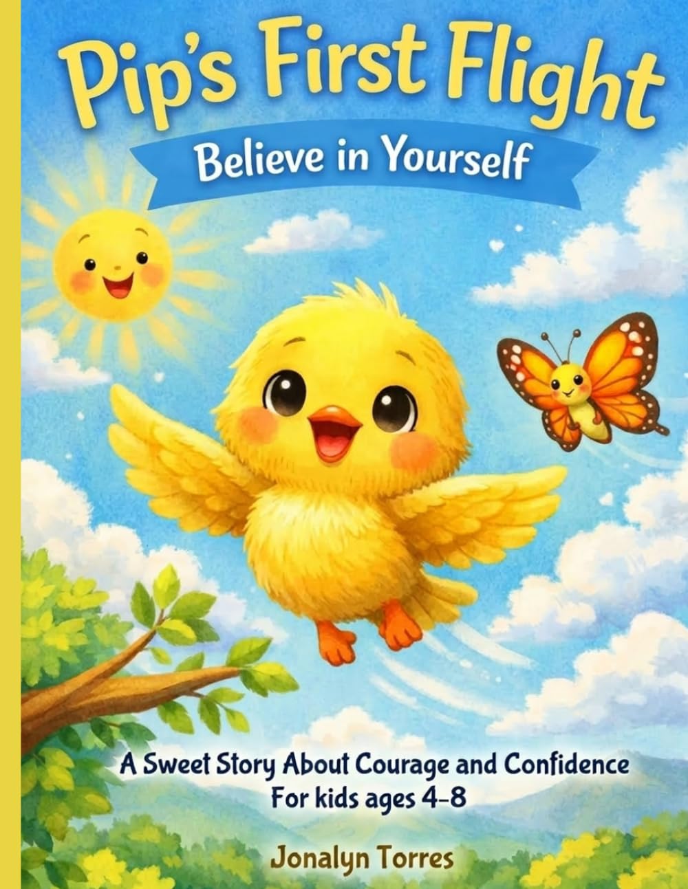 Pip's First Flight "Believe in Yourself": A Sweet Story About Courage and Confidence For kids ages 4-8