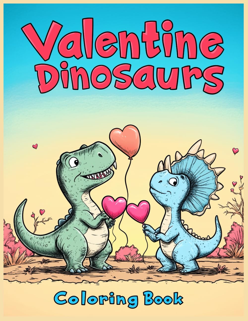 Valentine Dinosaurs Coloring Book: Romantic Dinosaur Coloring Pages, Fun Valentine’s Day Gift