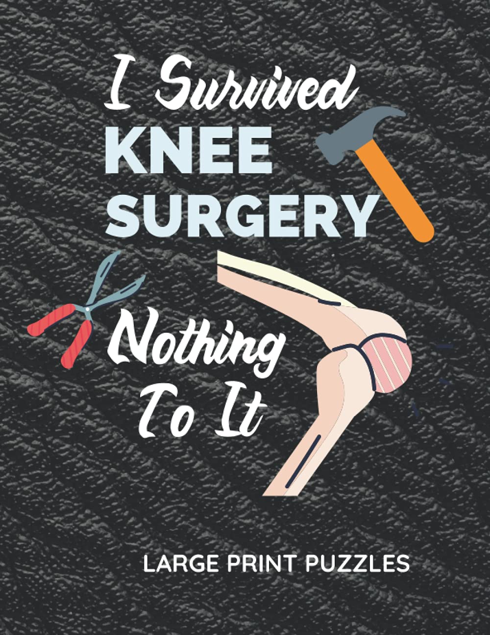 I Survived Knee Surgery Nothing To It: Knee Surgery Recovery Gifts | Get Over Your Boredom With This Unique Puzzle Book