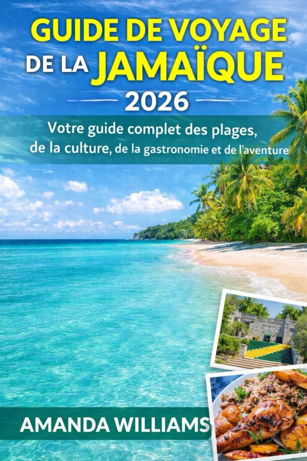 GUIDE DE VOYAGE DE LA JAMAÏQUE 2026: Votre guide complet des plages, de la culture, de la gastronomie et de l'aventure